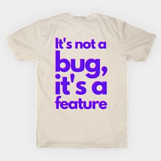 It's not a bug, it's a feature - colorful T-Shirt